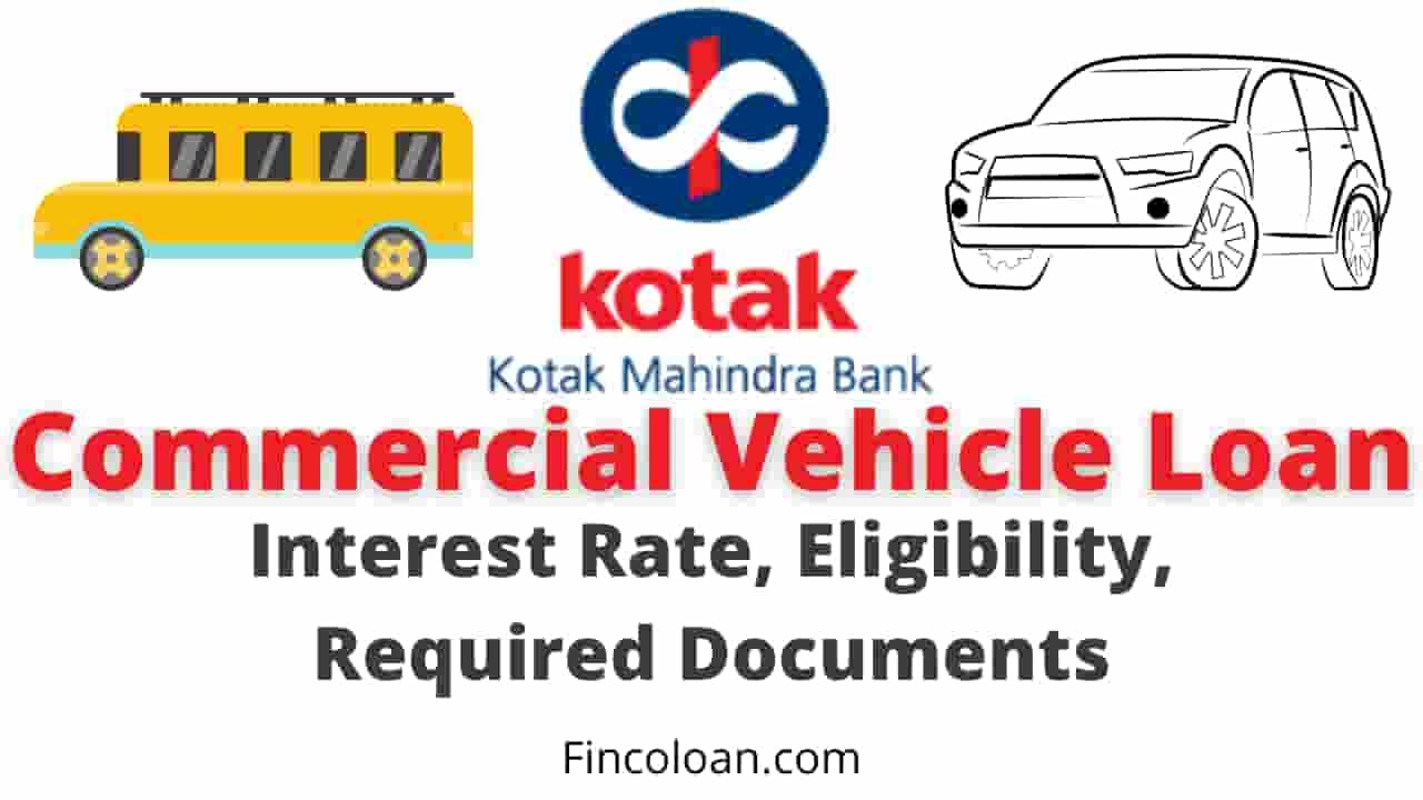 Read more about the article Kotak Mahindra Bank Commercial Vehicle Loan Interest Rate, Eligibility, Documents